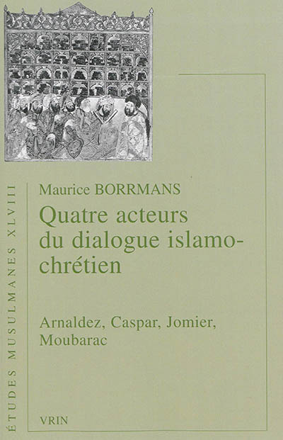 Quatre acteurs du dialogue islamo-chrétien : Arnaldez, Caspar, Jomier, Moubarac