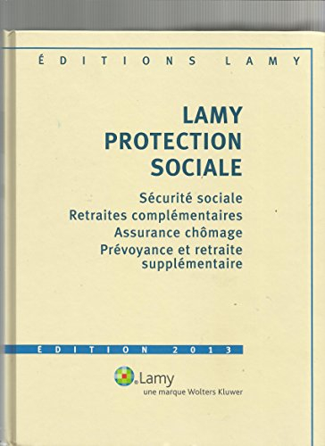 lamy protection sociale - Édition 2013 - sécurité sociale, retraites complémentaires, assurance chôm