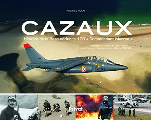 Cazaux : histoire de la base aérienne 120 Commandant Marzac
