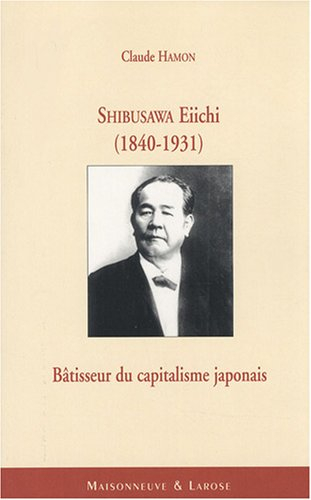 Shibusawa Eiichi (1840-1931), bâtisseur du capitalisme japonais