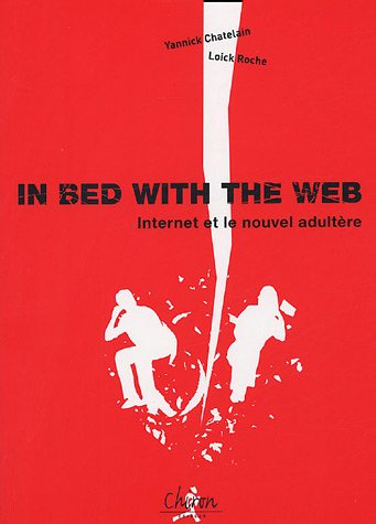 In bed with the Web : Internet et le nouvel adultère