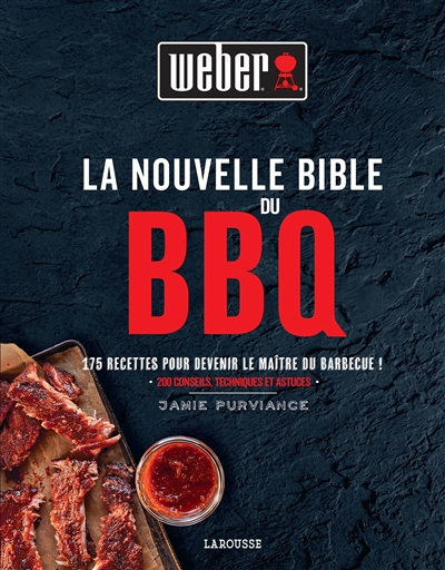 La nouvelle bible du BBQ : 175 recettes pour devenir le maître du barbecue ! : 200 conseils techniqu