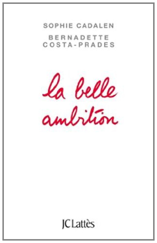 La belle ambition : comment conquérir sa vie