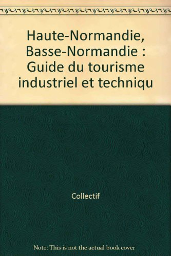 Guide Haute Normandie et Basse-Normandie : la France contemporaine