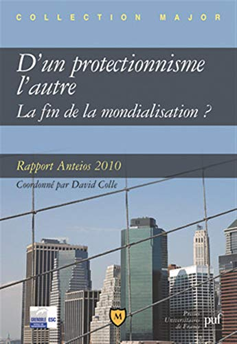D'un protectionnisme l'autre : la fin de la mondialisation ? : rapport Anteios 2010