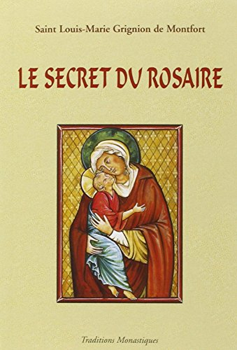 Le secret admirable du très saint rosaire : pour se convertir et se sauver - Louis-Marie Grignion de Montfort