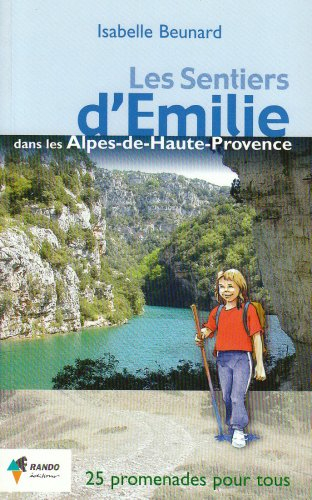 Les sentiers d'Emilie dans les Alpes de Haute-Provence : 25 promenades pour tous
