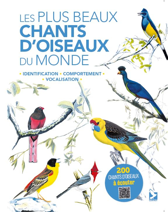 Les plus beaux chants d'oiseaux du monde : identification, comportement, vocalisation