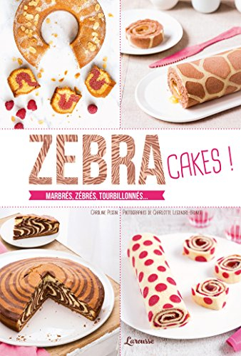 Zebra cakes ! : marbrés, zébrés, tourbillonnés...