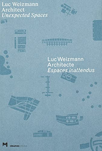 Luc Weizmann architecte : espaces inattendus. Luc Weizmann architect : unexpected spaces
