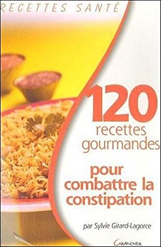 120 recettes gourmandes pour combattre la constipation