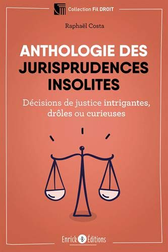 Anthologie des jurisprudences insolites : décisions de justice intrigantes, drôles ou curieuses