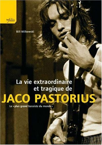 La vie extraordinaire et tragique de Jaco Pastorius : le plus grand bassiste du monde