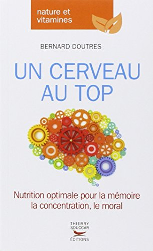 Un cerveau au top : nutrition optimale pour la mémoire, la concentration, le moral