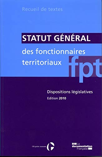Statut général des fonctionnaires territoriaux : dispositions législatives : textes en vigueur au 10