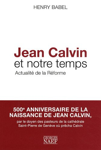 Jean Calvin et notre temps : actualité de la Réforme