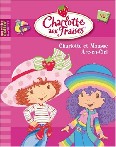 Charlotte aux fraises. Vol. 2. Charlotte et Mousse Arc-en-Ciel