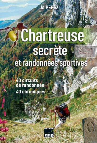 Chartreuse secrète et randonnées sportives : 40 circuits de randonnée, 40 chroniques