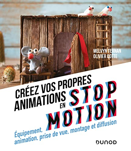 Créez vos propres animations en stop motion : équipement, animation, prise de vue, montage et diffus