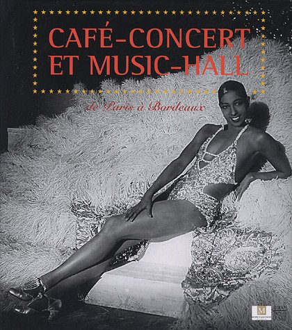 Café-concert et music-hall : de Paris à Bordeaux : exposition, Bordeaux, Musée d'Aquitaine, 21 janvi