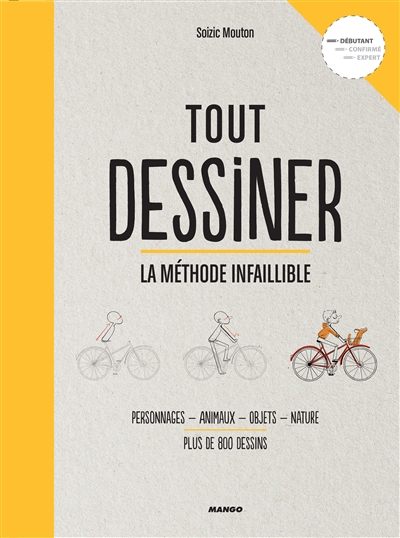 Tout dessiner : la méthode infaillible : personnages, animaux, objets, nature, plus de 800 dessins