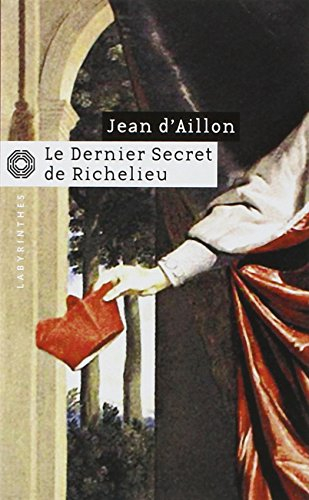 Le dernier secret de Richelieu - Jean d' Aillon