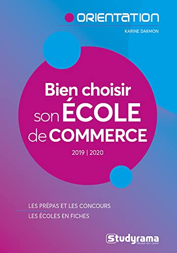 Bien choisir son école de commerce : 2019-2020 : les prépas et les concours, les écoles en fiches