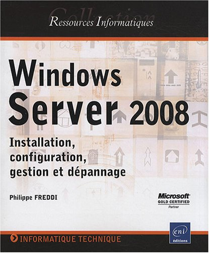 Windows Server 2008 : installation, configuration, gestion et dépannage