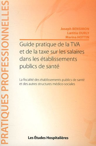 Guide pratique de la TVA et de la taxe sur les salaires dans les établissements publics de santé : l