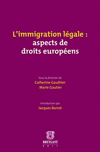 L'immigration légale : aspects de droits européens