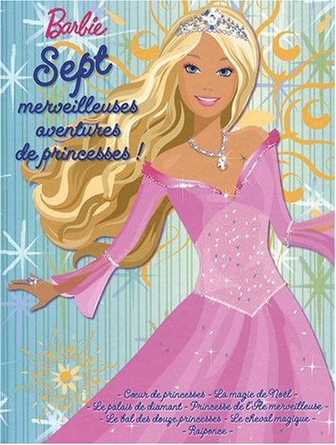 Barbie : sept merveilleuses aventures de princesses