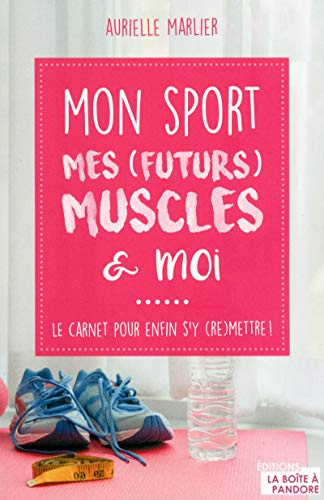 Mon sport, mes (futurs) muscles & moi : le carnet pour enfin s'y (re)mettre !