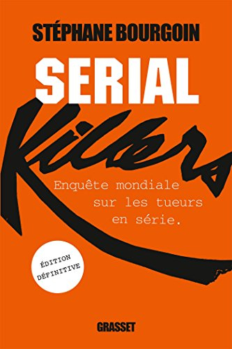 Serial killers : enquête mondiale sur les tueurs en série