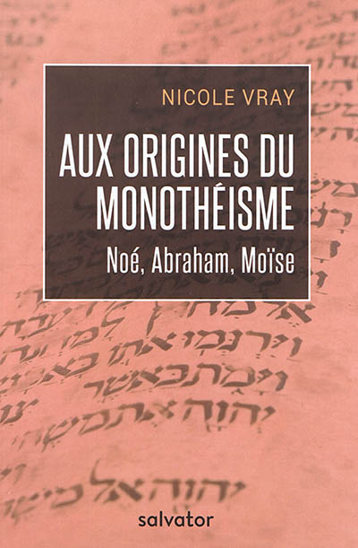 Aux origines du monothéisme : Noé, Abraham, Moïse