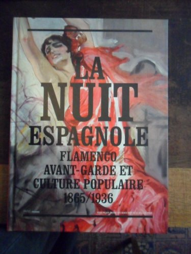 La nuit espagnole : flamenco, avant-garde et culture populaire, 1865-1936 : exposition, Paris, Petit
