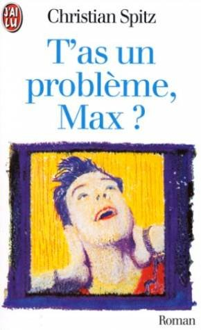 T'as un problème, Max ?