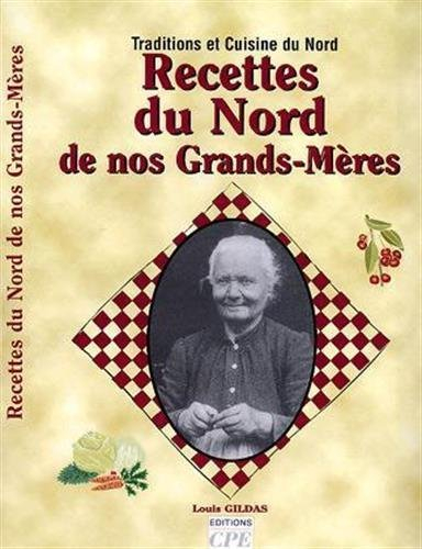 Recettes du Nord de nos grands-mères : Flandre, Artois, Hainaut : traditions et cuisine du Nord