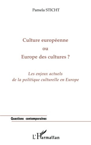 Culture européenne ou Europe des cultures ? : les enjeux actuels de la politique culturelle en Europ