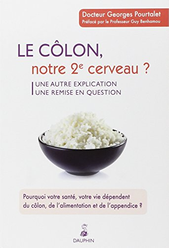 Le côlon, notre 2e cerveau ? : une autre explication, une remise en question : pourquoi votre santé,