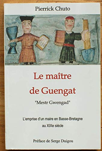 Le maître de Guengat - "Mestr Gwengad" - L'emprise d'un maire en Basse-Bretagne au XIXe siècle