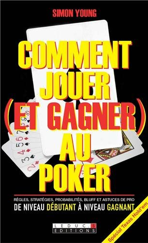 Comment jouer (et gagner) au poker : règles, stratégies, probabilités, bluff et astuces de pro : de 