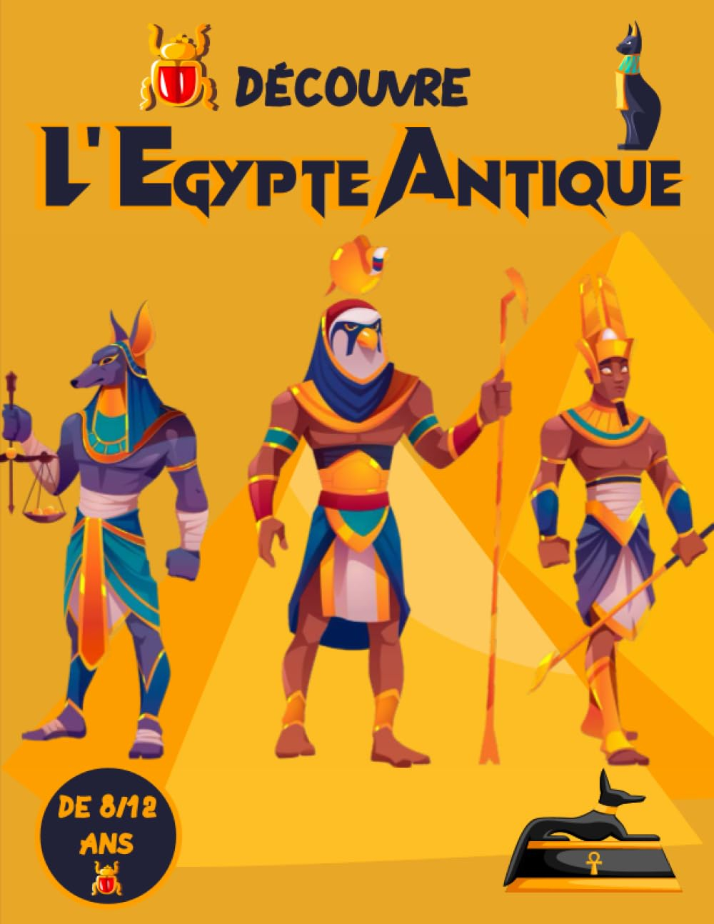 Découvre L'Égypte Antique - de 8 à 12 ans: apprendre l’histoire de la mythologie égyptienne avec ce 