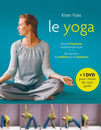 Le yoga : plus de 50 postures expliquées pas à pas : des exercices de méditation et de respiration