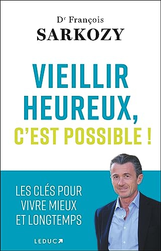 Vieillir heureux, c'est possible ! : les clés pour vivre mieux et longtemps