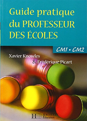 Guide pratique du professeur des écoles : CM1, CM2