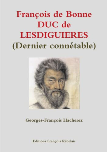 François de Bonne DUC de LESDIGUIERES (Dernier connétable)