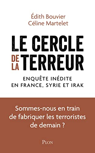Le cercle de la terreur : enquête inédite en France, Syrie et Irak : sommes-nous en train de fabriqu