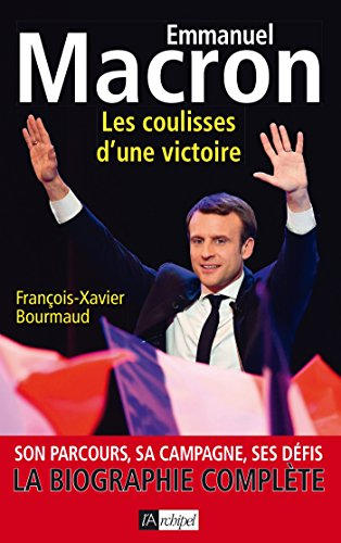 Emmanuel Macron : les coulisses d'une victoire : son parcours, sa campagne, ses défis, la biographie