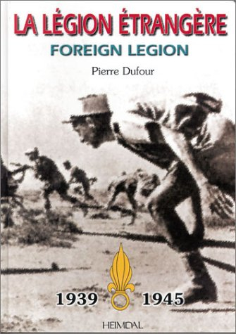 La légion étrangère au combat : 1939-1945