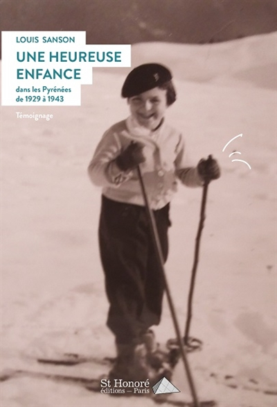 Une heureuse enfance : dans les Pyrénées, Bagnères-de-Luchon 1929-1943 : témoignage